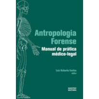 ANTROPOLOGIA FORENSE: MANUAL DE PRÁTICA MÉDICO-LEGAL