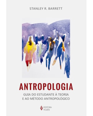 ANTROPOLOGIA: GUIA DO ESTUDANTE À TEORIA E AO MÉTODO ANTROPOLÓGICO