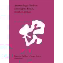 ANTROPOLOGIA MÉDICA - ANCORAGENS LOCAIS, DESAFIOS GLOBAIS