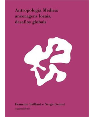 ANTROPOLOGIA MÉDICA - ANCORAGENS LOCAIS, DESAFIOS GLOBAIS
