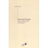 Antropologia: ousar para reinventar a humanidade