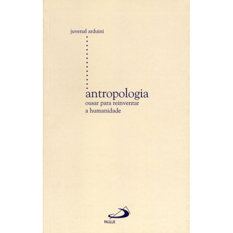 Antropologia: ousar para reinventar a humanidade