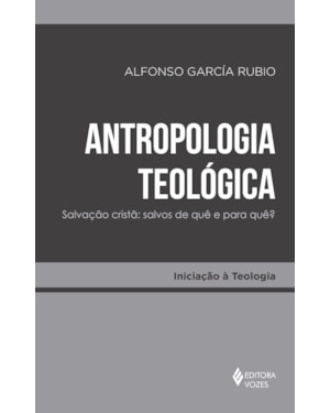 ANTROPOLOGIA TEOLÓGICA: SALVAÇÃO CRISTÃ: SALVOS DE QUÊ E PARA QUÊ?