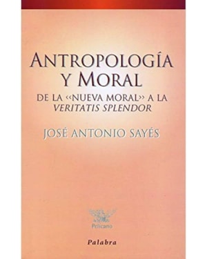 ANTROPOLOGIA Y MORAL DE LA «NUEVA MORAL» A LA VERITATIS SPLENDOR