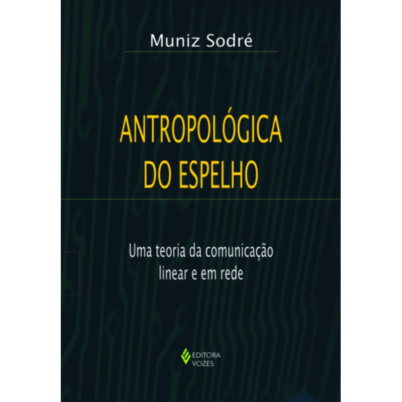 ANTROPOLÓGICA DO ESPELHO: UMA TEORIA DA COMUNICAÇÃO LINEAR E EM REDE