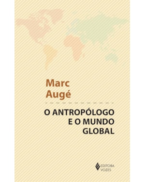 ANTROPÓLOGO E O MUNDO GLOBAL