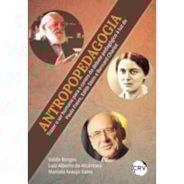 ANTROPOPEDAGOGIA: TRAZER O SER HUMANO PARA O CENTRO DO DEBATE PEDAGÓGICO À LUZ DE PAULO FREIRE, EDITH STEIN E BERNARD CHARLOT