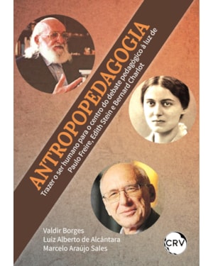 ANTROPOPEDAGOGIA: TRAZER O SER HUMANO PARA O CENTRO DO DEBATE PEDAGÓGICO À LUZ DE PAULO FREIRE, EDITH STEIN E BERNARD CHARLOT