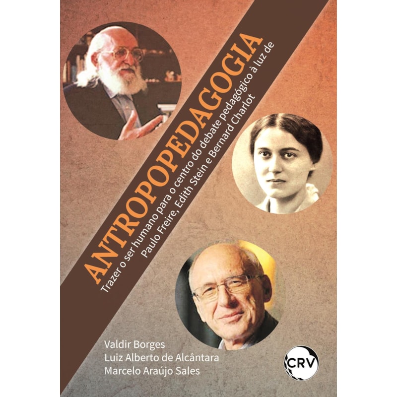 ANTROPOPEDAGOGIA: TRAZER O SER HUMANO PARA O CENTRO DO DEBATE PEDAGÓGICO À LUZ DE PAULO FREIRE, EDITH STEIN E BERNARD CHARLOT