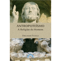 ANTROPOTEÍSMO - A RELIGIÃO DO HOMEM