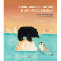 ANUK, BOBUK, TONTUK E UMA FOCA BRANCA