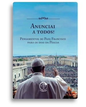 Anunciai a todos!: pens. do papa franc para os dias da pasc