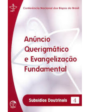 ANUNCIO QUERIGMATICO E EVANGELIZACAO FUNDAMENTAL - SUBSIDIOS DOUTRINAIS 4 - 1ª