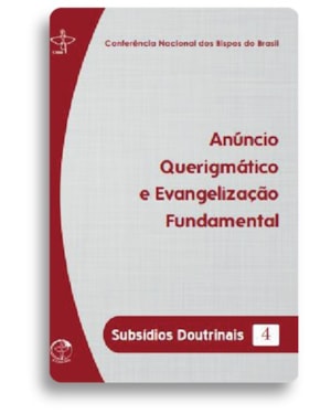 Anúncio Querigmático e Evangelização Fundamental - Subsídios Doutrinais 4 - 3ª Edição
