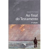 AO FINAL DO TESTAMENTO 2ª EDIÇÃO