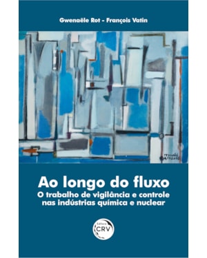 AO LONGO DO FLUXO: O TRABALHO DE VIGILÂNCIA E CONTROLE NAS INDÚSTRIAS QUÍMICA E NUCLEAR