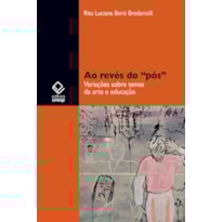 AO REVÉS DO PÓS: VARIAÇÕES SOBRE TEMAS DE ARTE E EDUCAÇÃO