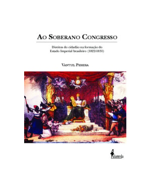 Ao soberano congresso: direitos do cidadão na formação do Estado Imperial brasileiro (1822-1831)