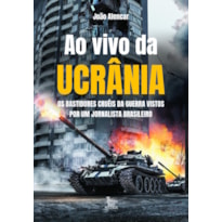 AO VIVO DA UCRÂNIA: OS BASTIDORES CRUÉIS DA GUERRA VISTOS POR UM JORNALISTA BRASILEIRO