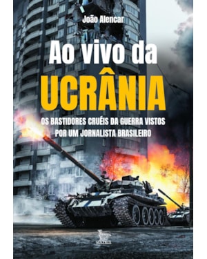 AO VIVO DA UCRÂNIA: OS BASTIDORES CRUÉIS DA GUERRA VISTOS POR UM JORNALISTA BRASILEIRO