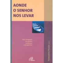 AONDE O SENHOR NOS LEVAR - VIDA CONSAGRADA NO MUNDO - 1