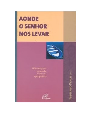 AONDE O SENHOR NOS LEVAR - VIDA CONSAGRADA NO MUNDO - 1