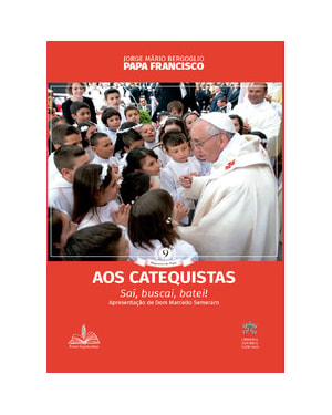 AOS CATEQUISTAS: SAÍ, BUSCAI, BATEI!