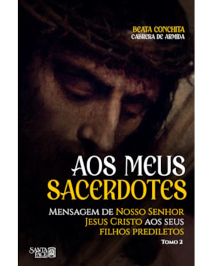 AOS MEUS SACERDOTES: MENSAGEM DE NOSSO SENHOR JESUS CRISTO AOS SEUS FILHOS PREDILETOS