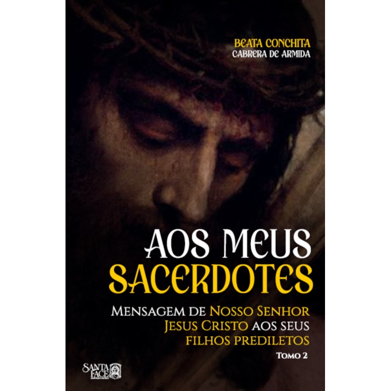 AOS MEUS SACERDOTES: MENSAGEM DE NOSSO SENHOR JESUS CRISTO AOS SEUS FILHOS PREDILETOS
