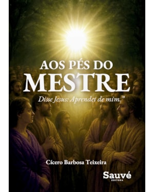AOS PÉS DO MESTRE: DISSE JESUS: