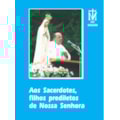 AOS SACERDOTES, FILHOS PREDILETOS DE NOSSA SENHORA