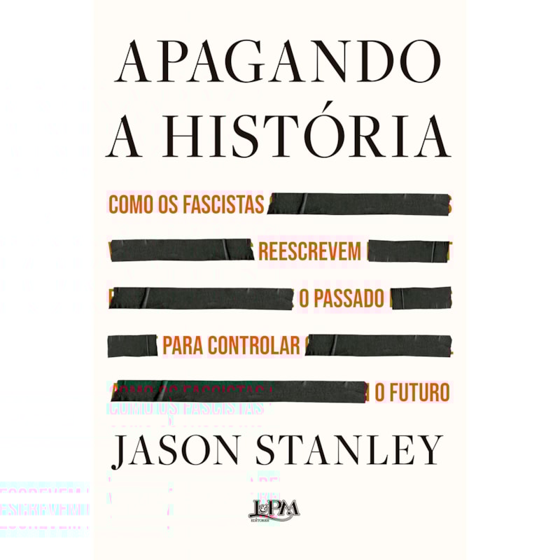 Apagando a história: Como os fascistas reescrevem o passado para controlar o futuro