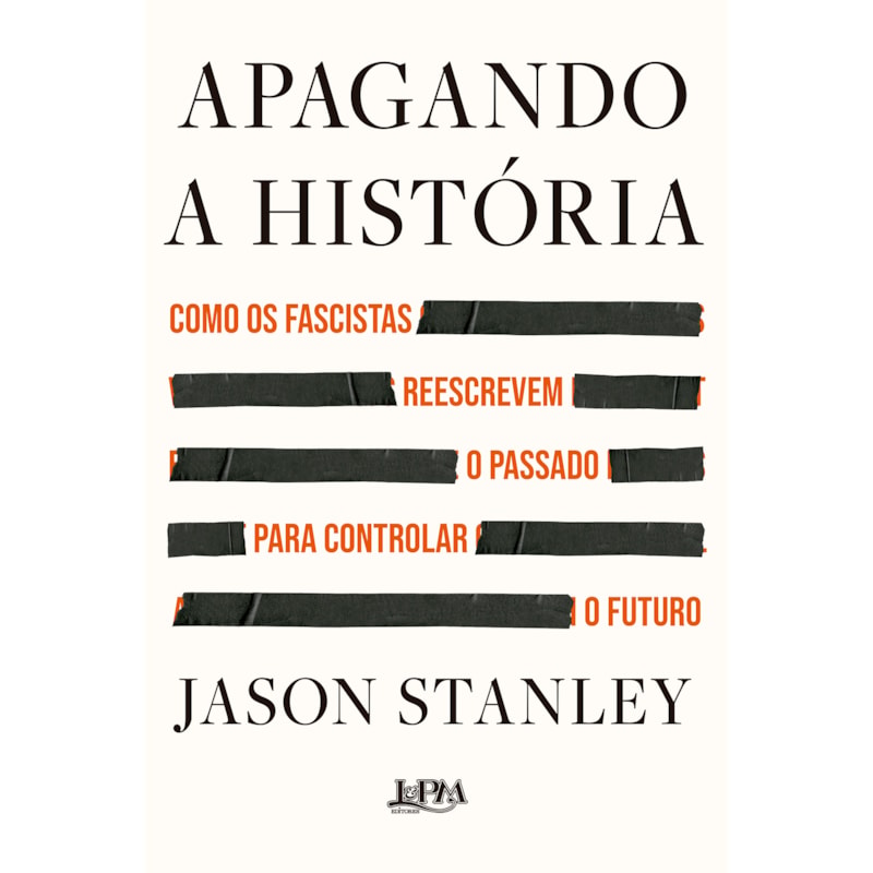 Apagando a história: Como os fascistas reescrevem o passado para controlar o futuro