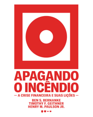 Apagando o incêndio: a crise financeira e suas lições