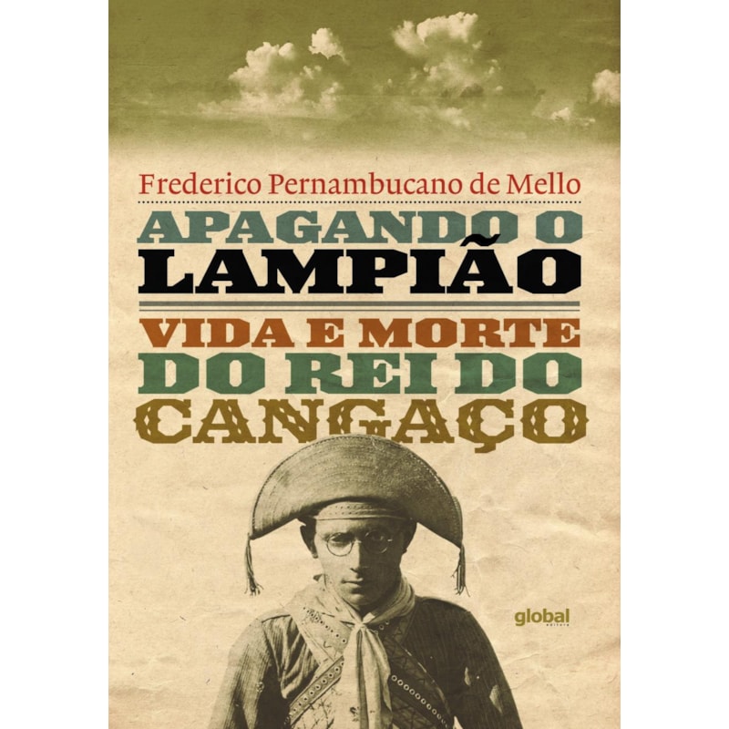 APAGANDO O LAMPIÃO: VIDA E MORTE DO REI DO CANGAÇO