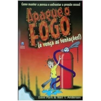APAGUE O FOGO E VENCA AS TENTACOES - COMO MANTER A PUREZA E ENFRENTAR A PRE - 1