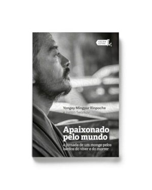 APAIXONADO PELO MUNDO: A JORNADA DE UM MONGE PELOS BARDOS DO VIVER E DO MORRER