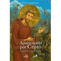 Apaixonado por Cristo: o segredo de francisco de assis