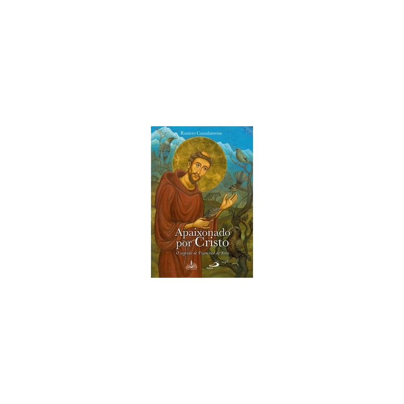 APAIXONADO POR CRISTO: O SEGREDO DE FRANCISCO DE ASSIS