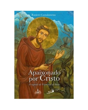 APAIXONADO POR CRISTO: O SEGREDO DE FRANCISCO DE ASSIS