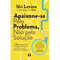 Apaixone-se pelo problema, não pela solução