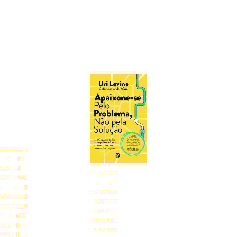 Apaixone-se pelo problema, não pela solução