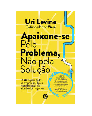Apaixone-se pelo problema, não pela solução