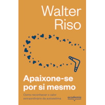 APAIXONE-SE POR SI MESMO -3ª EDIÇÃO: COMO RECONHECER O VALOR EXTRAORDINÁRIO DA AUTOESTIMA