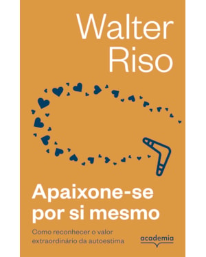 APAIXONE-SE POR SI MESMO -3ª EDIÇÃO: COMO RECONHECER O VALOR EXTRAORDINÁRIO DA AUTOESTIMA