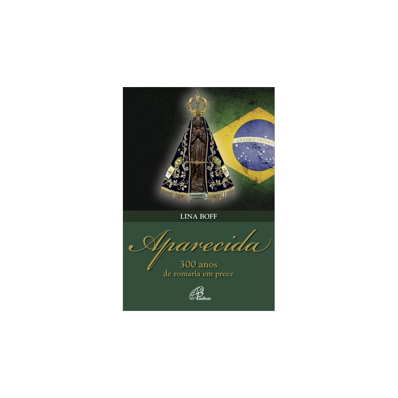 APARECIDA: 300 ANOS DE ROMARIA EM PRECE