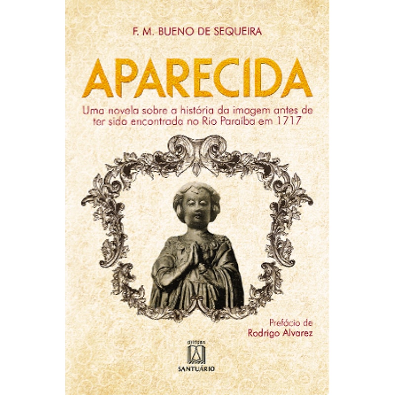 APARECIDA: UMA NOVELA SOBRE A HISTÓRIA DA IMAGEM ANTES DE TER SIDO ENCONTRADA NO RIO PARAÍBA
