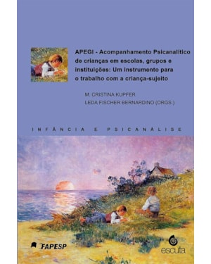 APEGI - Acompanhamento psicanalítico de crianças em escolas, grupos e instituições: um instrumento para o trabalho com a criança-sujeito