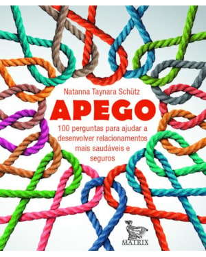 APEGO: 100 PERGUNTAS PARA AJUDAR A DESENVOLVER RELACIONAMENTOS MAIS SAUDÁVEIS E SEGUROS