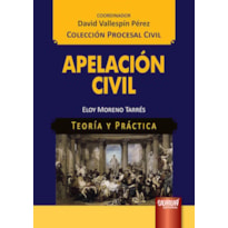 APELACIÓN CIVIL - TEORÍA Y PRÁCTICA - COLECCIÓN PROCESAL CIVIL - COORDINADOR: DAVID VALLESPÍN PÉREZ